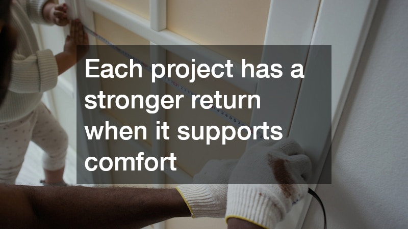 Each project has a stronger return when it supports comfort