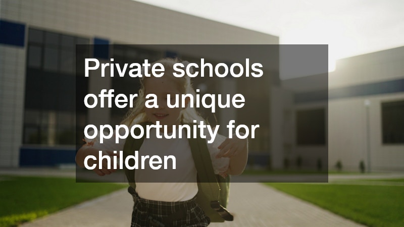 Private schools offer a unique opportunity for children