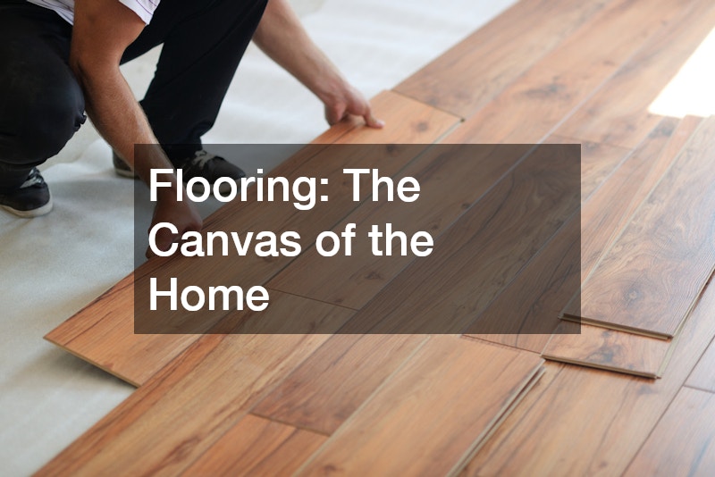 Flooring: The Canvas of the Home
