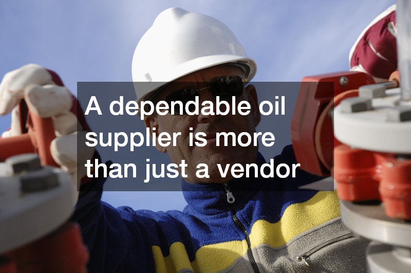 A dependable oil supplier is more than just a vendor