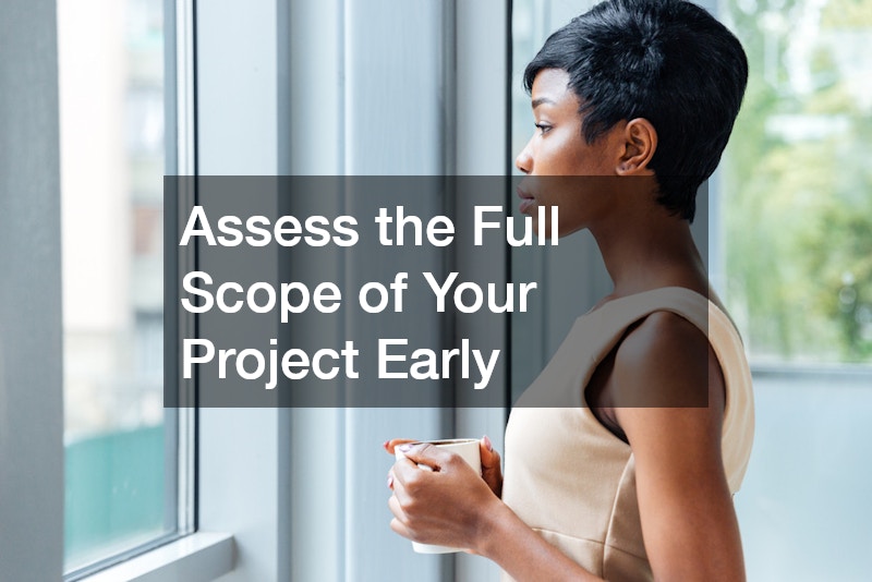Assess the Full Scope of Your Project Early
