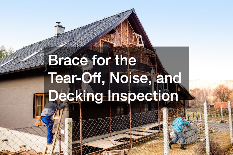 Brace for the Tear-Off, Noise, and Decking Inspection
