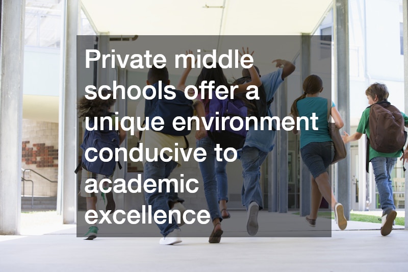 Private middle schools offer a unique environment conducive to academic excellence
