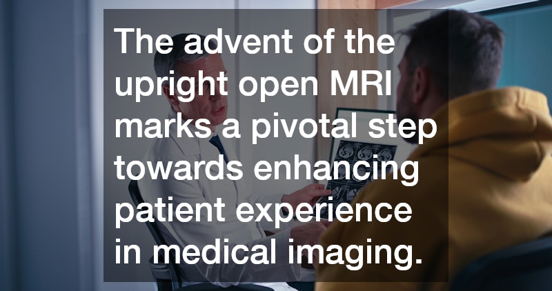 The advent of the upright open MRI marks a pivotal step towards enhancing patient experience in medical imaging.