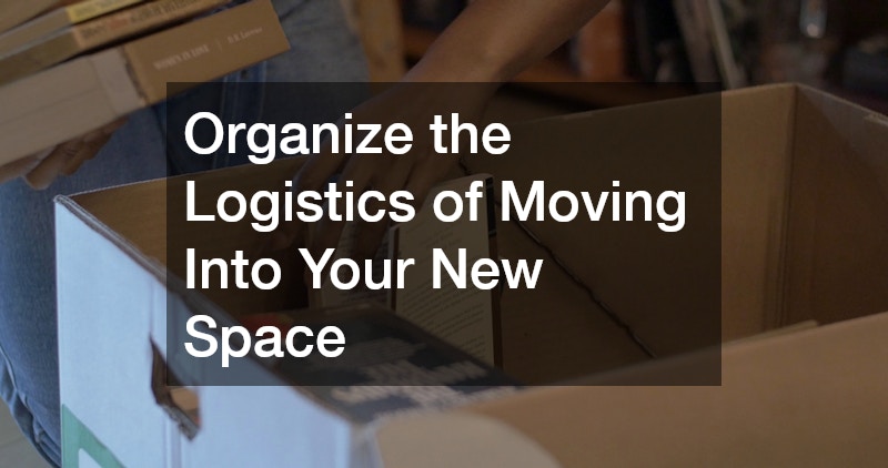 Organize the Logistics of Moving Into Your New Space