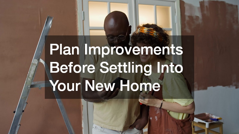 Plan Improvements Before Settling Into Your New Home