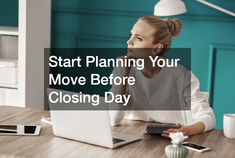 Start Planning Your Move Before Closing Day