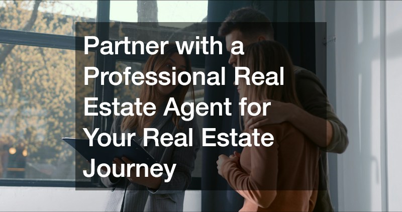 Partner with a Professional Real Estate Agent for Your Real Estate Journey