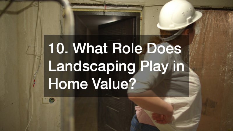 10. What Role Does Landscaping Play in Home Value?