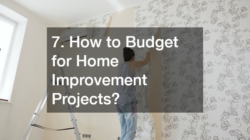 7. How to Budget for Home Improvement Projects?