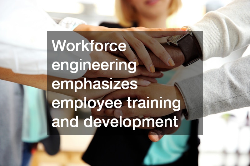 Workforce engineering emphasizes employee training and development