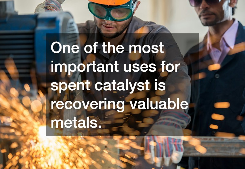 One of the most important uses for spent catalyst is recovering valuable metals.