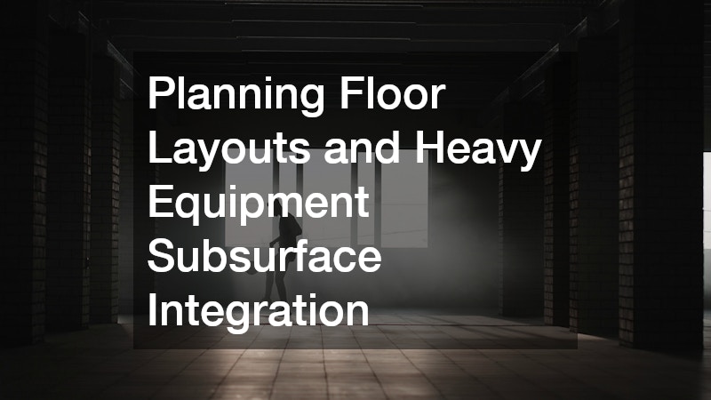 Planning Floor Layouts and Heavy Equipment Subsurface Integration