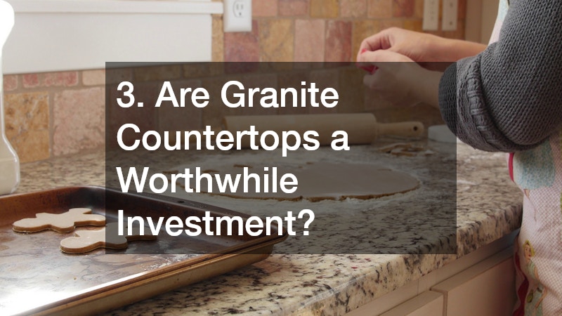 3. Are Granite Countertops a Worthwhile Investment?