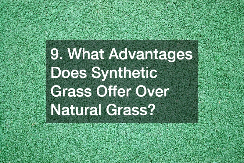 9. What Advantages Does Synthetic Grass Offer Over Natural Grass?