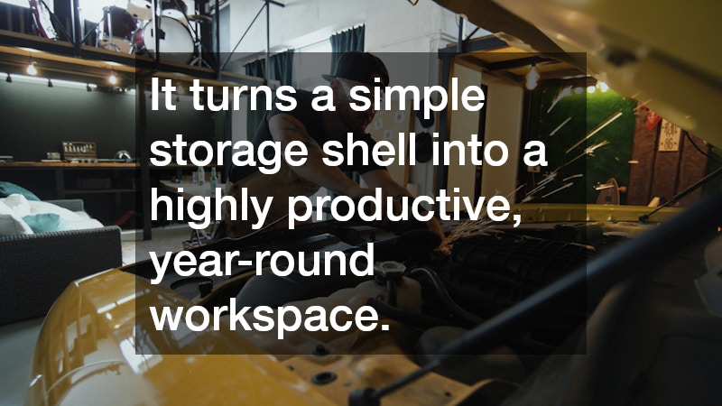 It turns a simple storage shell into a highly productive, year-round workspace.