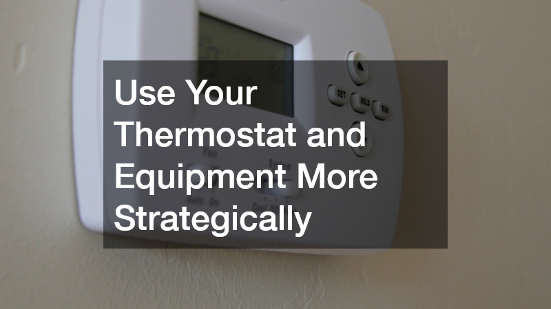 Use Your Thermostat and Equipment More Strategically
