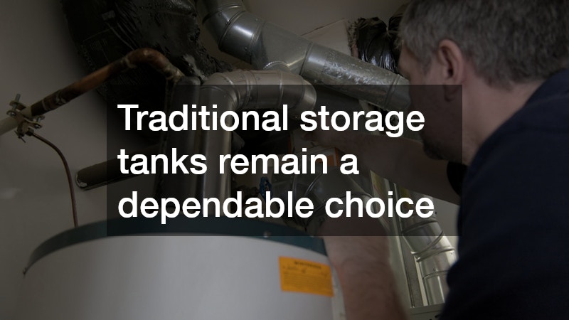 Traditional storage tanks remain a dependable choice