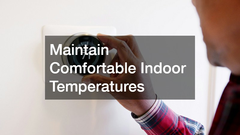 Maintain Comfortable Indoor Temperatures