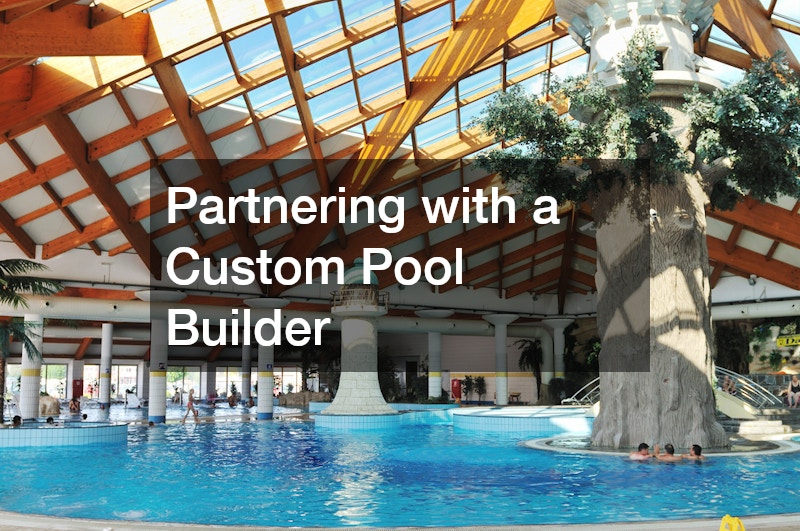 Partnering with a Custom Pool Builder