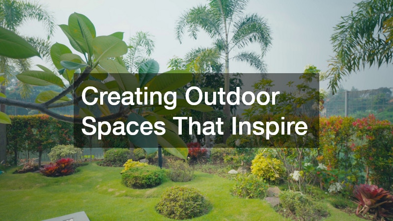 Creating Outdoor Spaces That Inspire