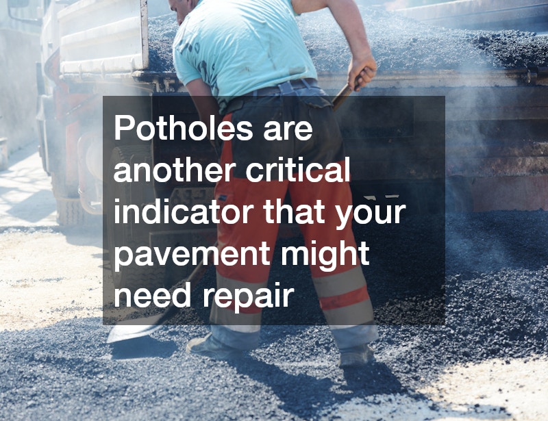 Potholes are another critical indicator that your pavement might need repair