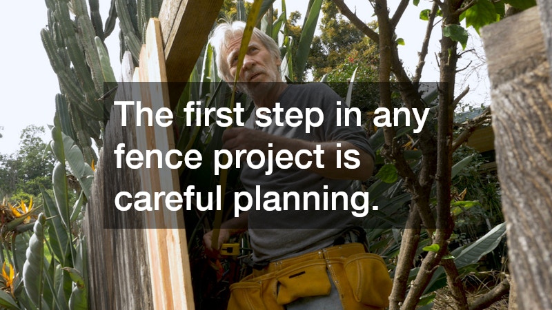 The first step in any fence project is careful planning.