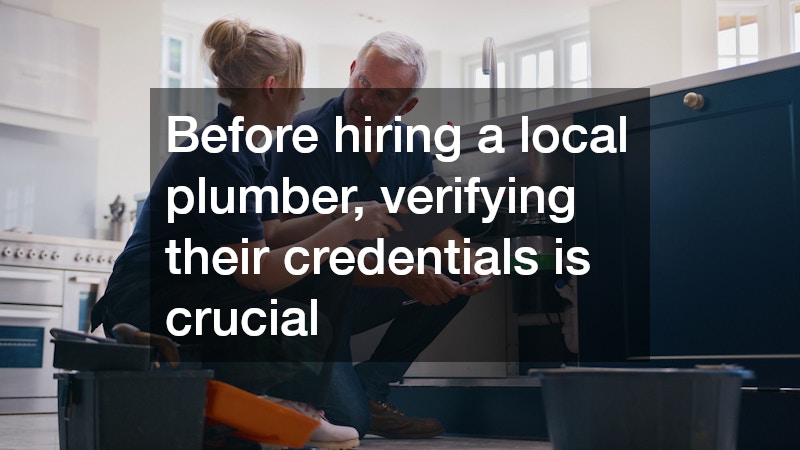 Before hiring a local plumber, verifying their credentials is crucial