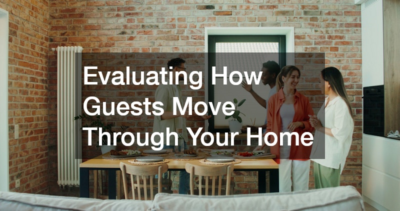 Evaluating How Guests Move Through Your Home