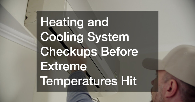 Heating and Cooling System Checkups Before Extreme Temperatures Hit