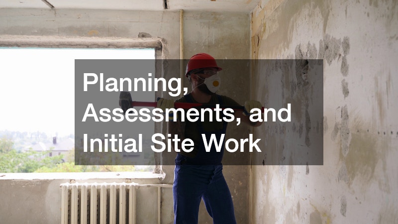 Planning, Assessments, and Initial Site Work