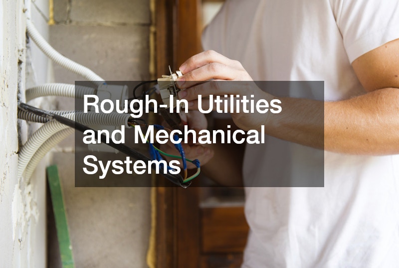 Rough-In Utilities and Mechanical Systems
