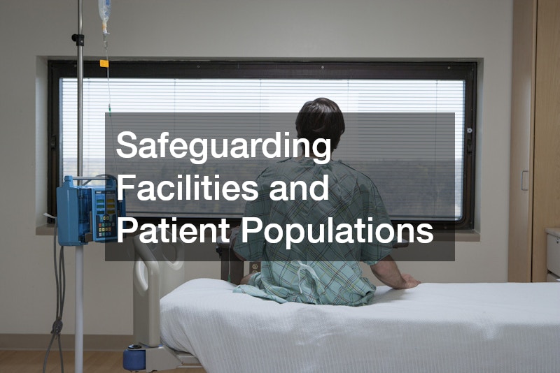 Safeguarding Facilities and Patient Populations