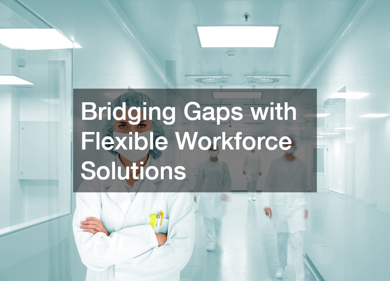 Bridging Gaps with Flexible Workforce Solutions