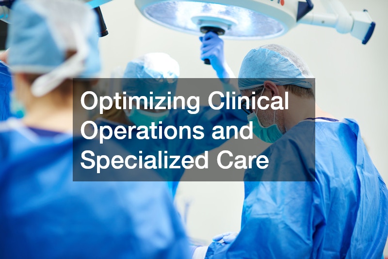 Optimizing Clinical Operations and Specialized Care