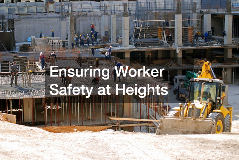 Ensuring Worker Safety at Heights