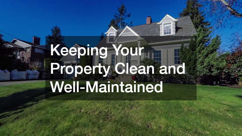 Keeping Your Property Clean and Well-Maintained