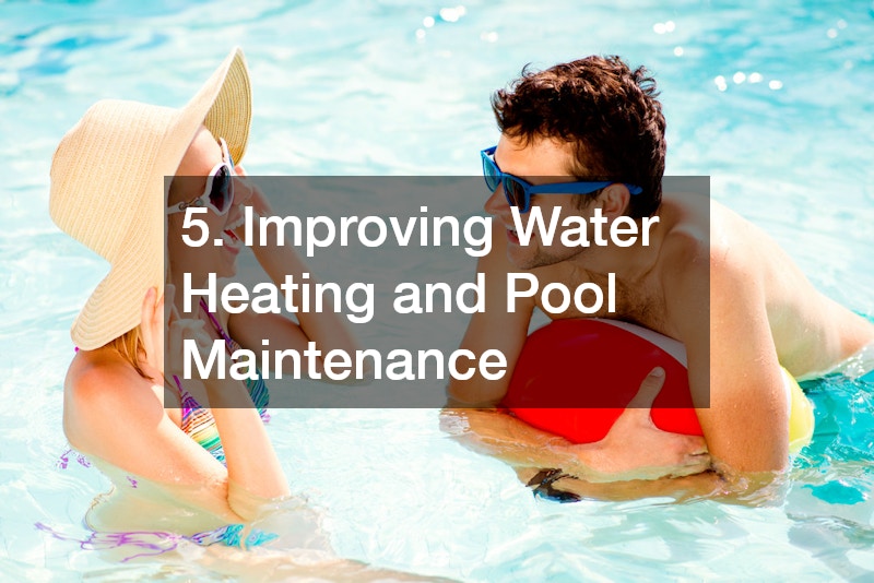 5. Improving Water Heating and Pool Maintenance