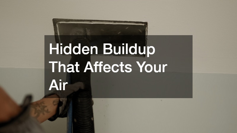 Hidden Buildup That Affects Your Air