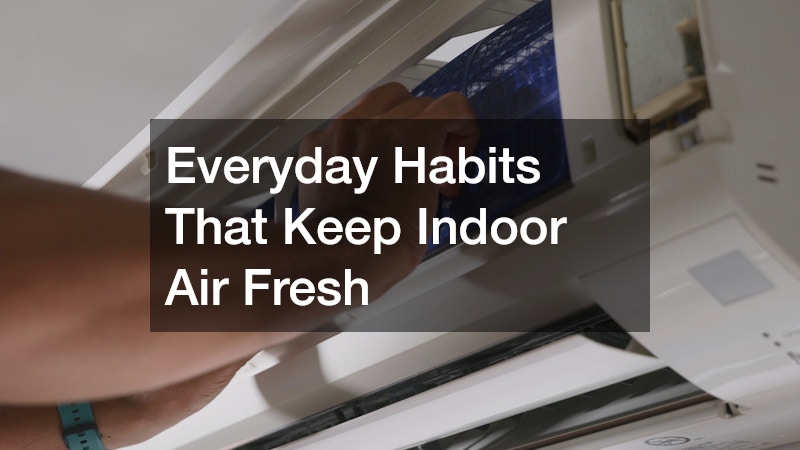 Everyday Habits That Keep Indoor Air Fresh