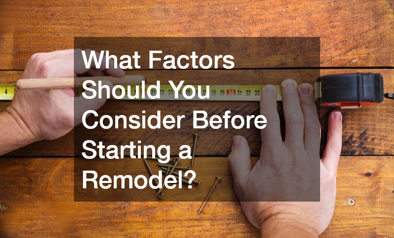 What Factors Should You Consider Before Starting a Remodel?