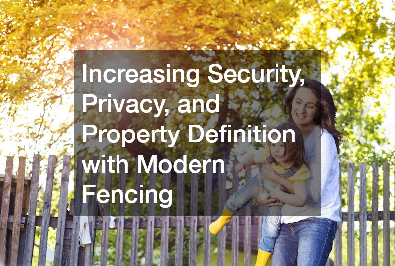 Increasing Security, Privacy, and Property Definition with Modern Fencing