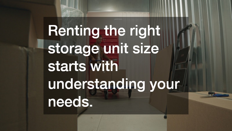 Renting the right storage unit size starts with understanding your needs.