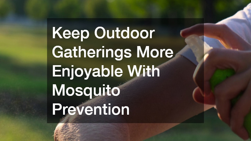 Keep Outdoor Gatherings More Enjoyable With Mosquito Prevention