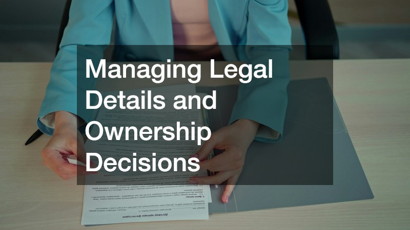 Managing Legal Details and Ownership Decisions