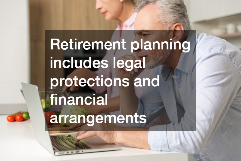 Retirement planning includes legal protections and financial arrangements