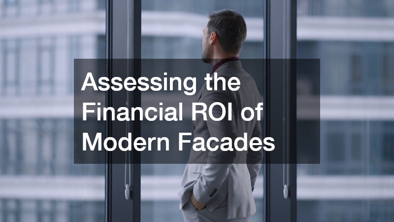 Assessing the Financial ROI of Modern Facades