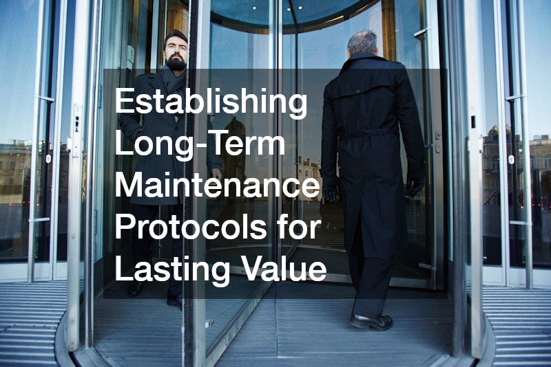 Establishing Long-Term Maintenance Protocols for Lasting Value