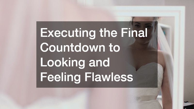 Executing the Final Countdown to Looking and Feeling Flawless
