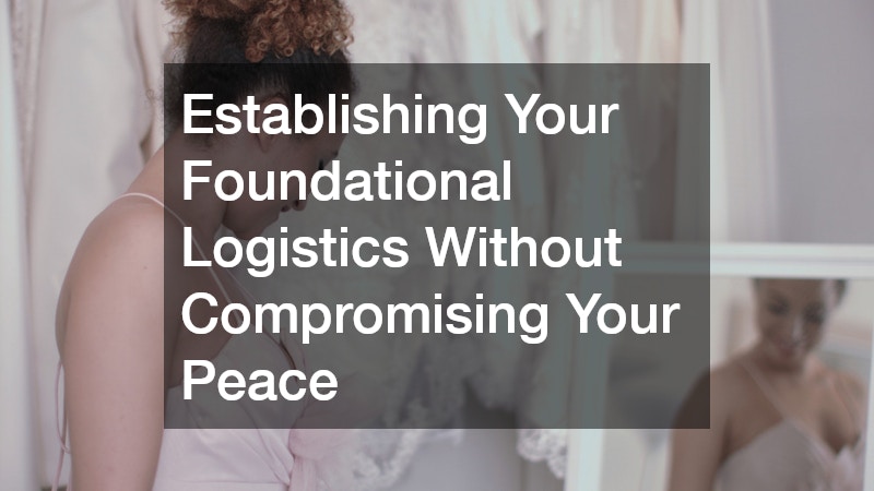 Establishing Your Foundational Logistics Without Compromising Your Peace